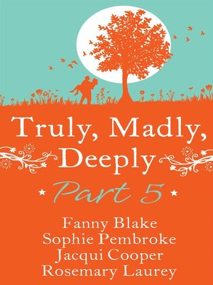 cover image of Truly, Madly, Deeply--Part 5 Fanny Blake, SophiePembroke,Jacqui Cooper & Rosemary Laurey